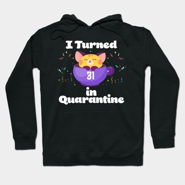 I Turned 31 In Quarantine Hoodie by Dinfvr